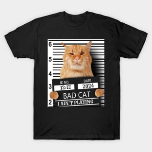 2024 Bad Cat I Ain't Playing T-Shirt